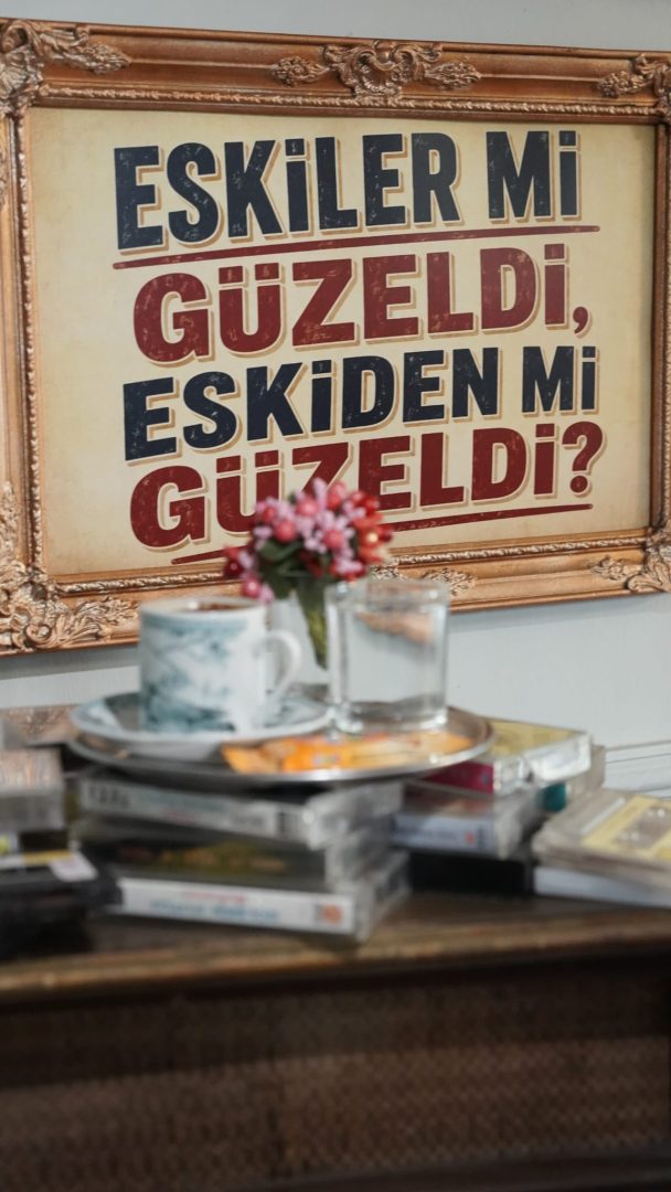 Eskiler mi Güzeldi ? Eskiden mi Güzeldi?